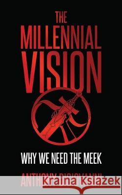 The Millennial Vision: Why We Need The Meek Anthony DiGiovanni 9781705347768 Independently Published - książka