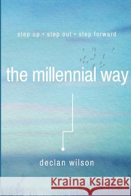 The Millennial Way: Step Up, Step Out, Step Forward Declan Wilson Todd Brison 9781534750975 Createspace Independent Publishing Platform - książka