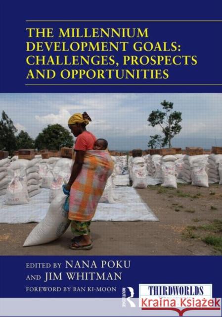 The Millennium Development Goals: Challenges, Prospects and Opportunities Nana Poku Jim Whitman 9780415713924 Routledge - książka