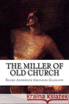 The Miller Of Old Church Gholson Glasgow, Ellen Anderson 9781502505149 Createspace - książka