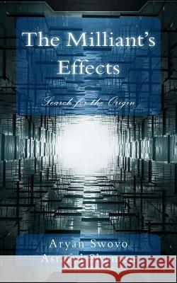 The Milliant's Effects: Search for the Origin Aryan Swovo Asraful Shumon 9781507632659 Createspace - książka