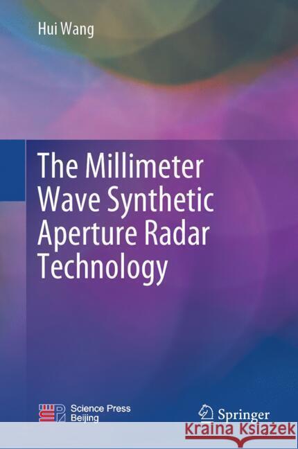 The Millimeter Wave Synthetic Aperture Radar Technology Hui Wang 9789819710430 Springer - książka