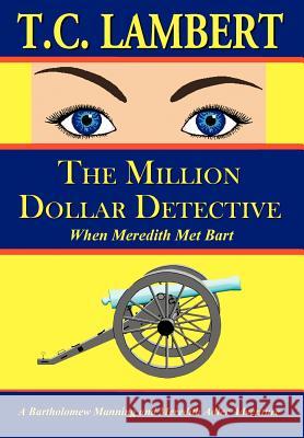 The Million Dollar Detective: When Meredith Met Bart Lambert, T. C. 9780595671496 iUniverse - książka