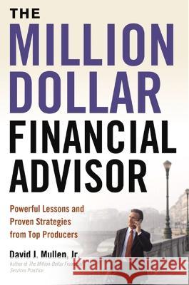 The Million-Dollar Financial Advisor: Powerful Lessons and Proven Strategies from Top Producers David J. Mulle 9781400336562 Amacom - książka
