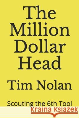 The Million Dollar Head: Scouting the 6th Tool Tim Nolan 9781687754141 Independently Published - książka