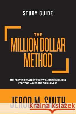The Million Dollar Method - Study Guide: The proven strategy that will raise millions for your nonprofit or business Jerod M Smith   9781959095798 Dream Releaser Publishing - książka
