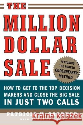 The Million Dollar Sale: How to Get to the Top Decision Makers and Close the Big Sale in Just Two Calls Patricia H. Gardner Timothy Haas 9780071445191 McGraw-Hill Companies - książka