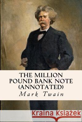 The Million Pound Bank Note (annotated) Twain, Mark 9781523453467 Createspace Independent Publishing Platform - książka
