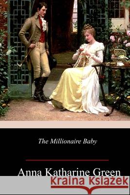 The Millionaire Baby Anna Katharine Green 9781986529907 Createspace Independent Publishing Platform - książka