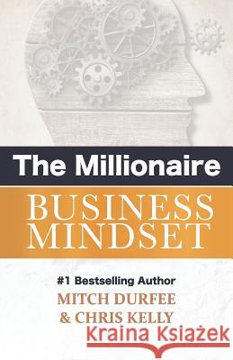 The Millionaire Business Mindset Chris Kelly Mitch Durfee 9781724165077 Independently Published - książka