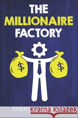 The Millionaire Factory: A Complete System for Becoming Insanely Rich Andrii Sedniev 9781096718185 Independently Published - książka