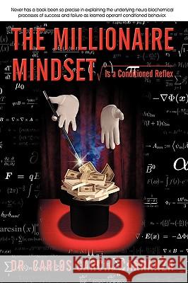The Millionaire Mindset: Is a Conditioned Reflex Dr Carlos Garcia-Carranza 9781450228282 iUniverse - książka