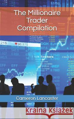 The Millionaire Trader Compilation Cameron Lancaster 9781521252857 Independently Published - książka