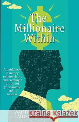 The Millionaire Within Walter Wisniewski, Allison Vanaski 9781506906744 First Edition Design Publishing - książka