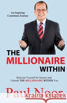 The Millionaire Within: Reinvent Yourself for Success and Unleash the Millionaire Within Paul Noor 9780988528321 Paul Noor - książka