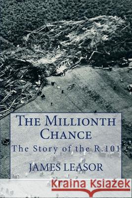 The Millionth Chance: The Story of the R.101 James Leasor 9781908291202 James Leasor Publishing - książka