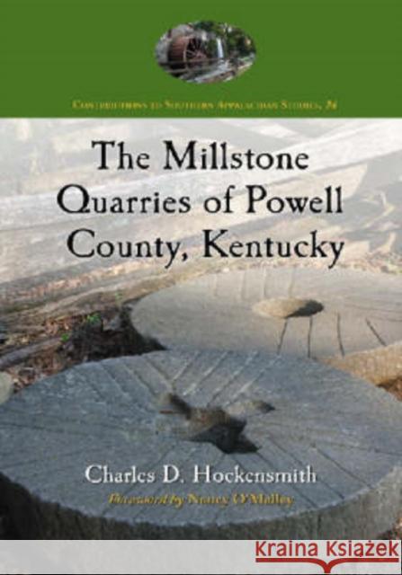 The Millstone Quarries of Powell County, Kentucky Charles D. Hockensmith Donna Neary Nancy O'Malley 9780786438594 McFarland & Company - książka