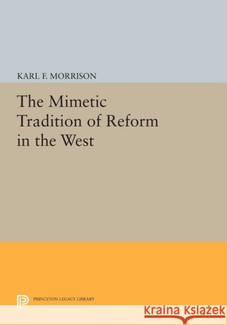 The Mimetic Tradition of Reform in the West Morrison,  9780691614298 John Wiley & Sons - książka