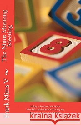 The Mims Morning Meeting: Selling to Increase Your Prifits Frank Mim 9781453761052 Createspace - książka