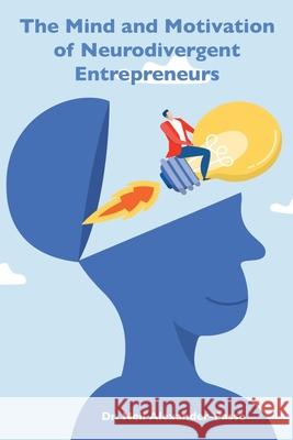 The Mind and Motivation of Neurodivergent Entrepreneurs Neil Alexander-Passe 9781645043430 Dio Press Inc - książka