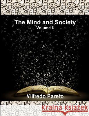 The Mind and Society, Vol. 1: Trattato Di Sociologia Generale Vilfredo Pareto 9781642270457 Historic Publishing - książka