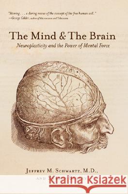 The Mind and the Brain: Neuroplasticity and the Power of Mental Force Schwartz, Jeffrey M. 9780060988470 ReganBooks - książka