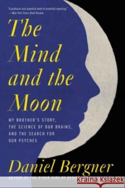 The Mind and the Moon: My Brother\'s Story, the Science of Our Brains, and the Search for Our Psyches Daniel Bergner 9780063004900 Ecco Press - książka