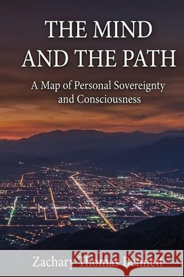 The Mind and the Path: A Map of Personal Sovereignty and Consciousness Bennett, Zachary Thomas 9798182023733 Independently Published - książka