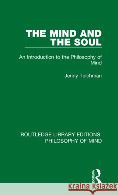 The Mind and the Soul : An Introduction to the Philosophy of Mind Jenny Teichman 9781138824959 Routledge - książka