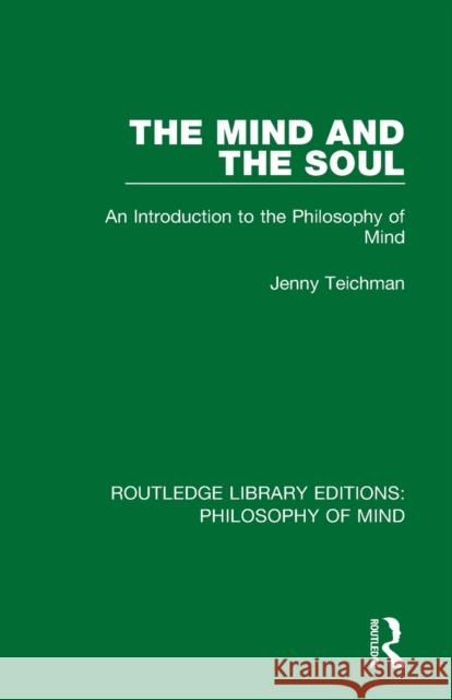 The Mind and the Soul: An Introduction to the Philosophy of Mind Jenny Teichman 9781138825192 Routledge - książka