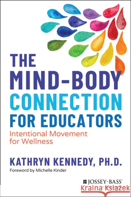 The Mind-Body Connection for Educators: Intentional Movement for Wellness Kennedy, Kathryn 9781119873471 John Wiley & Sons Inc - książka