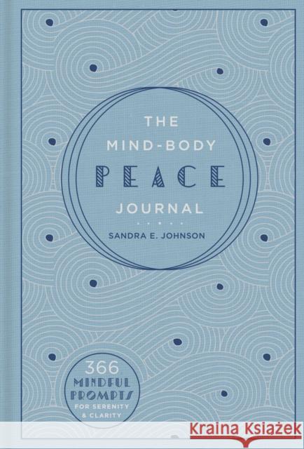 The Mind-Body Peace Journal: 366 Mindful Prompts for Serenity and Clarity Sandra E Johnson 9781454930303 Sterling - książka