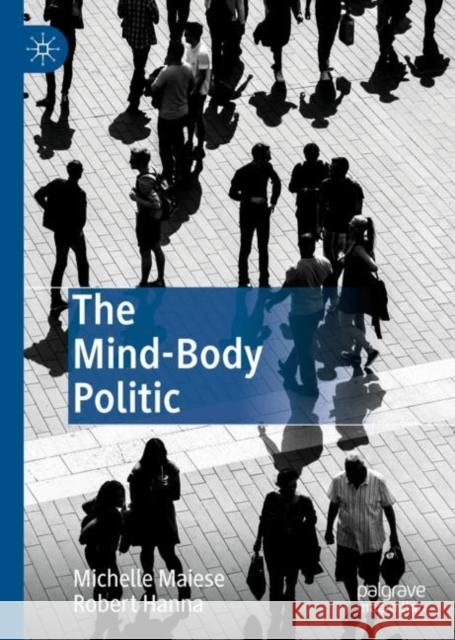 The Mind-Body Politic Maiese, Michelle; Hanna, Robert 9783030195458 Palgrave Macmillan - książka