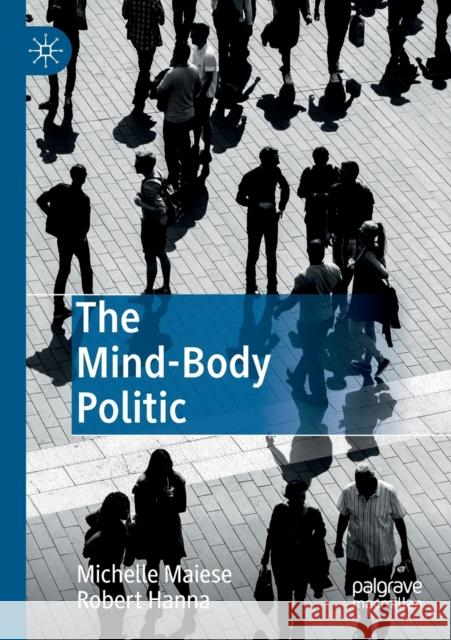 The Mind-Body Politic Michelle Maiese Robert Hanna 9783030195489 Palgrave MacMillan - książka