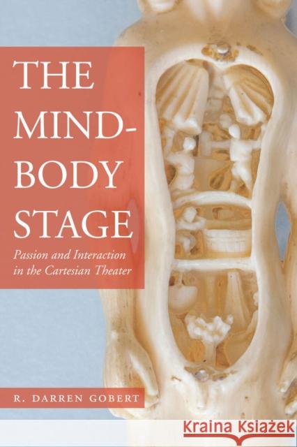 The Mind-Body Stage: Passion and Interaction in the Cartesian Theater Gobert, R. Darren 9780804786386 Stanford University Press - książka