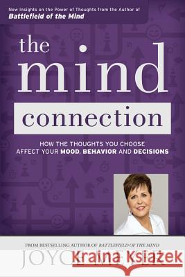 The Mind Connection: How the Thoughts You Choose Affect Your Mood, Behavior, and Decisions Joyce Meyer 9781455517282 Faithwords - książka