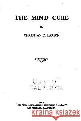 The mind cure Larson, Christian D. 9781530999743 Createspace Independent Publishing Platform - książka