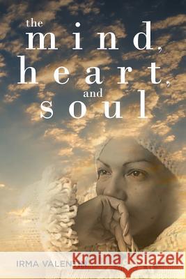 The Mind, Heart, and Soul Irma Valentin 9781640965928 Newman Springs Publishing, Inc. - książka