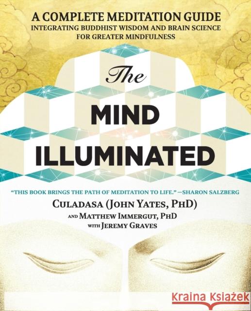 The Mind Illuminated: A Complete Meditation Guide Integrating Buddhist Wisdom and Brain Science for Greater Mindfulness Jeremy Graves 9781501156984 Atria Books - książka