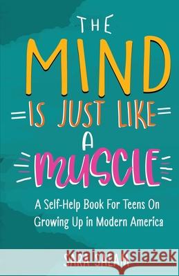 The Mind Is Just Like A Muscle: A Self-Help Book For Teens On Growing Up in Modern America Sara Salam 9781953636003 Peacock Pen Press - książka
