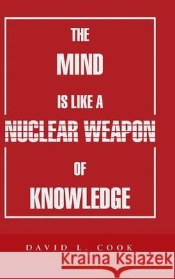 The Mind Is Like a Nuclear Weapon of Knowledge David L Cook 9781728341163 Authorhouse - książka