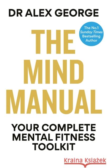 The Mind Manual: Your Complete Mental Fitness Toolkit Dr Alex George 9781804193112 Octopus Publishing Group - książka