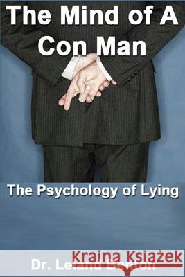 The Mind of a Con Man: The Psychology of Lying Dr Leland Benton 9781493662937 Createspace - książka