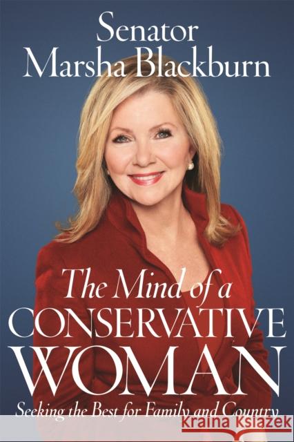 The Mind of a Conservative Woman: Seeking the Best for Family and Country Senator Marsha Blackburn 9781546059219 Worthy Books - książka