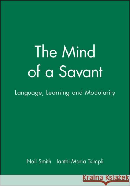 The Mind of a Savant: Language, Learning and Modularity Smith, Neil 9780631190172 BLACKWELL PUBLISHERS - książka