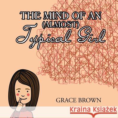 The Mind of an (Almost) Typical Girl Grace Brown 9781728300221 Authorhouse - książka