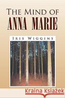 The Mind of Anna Marie Iris Wiggins 9781436366724 Xlibris Corporation - książka