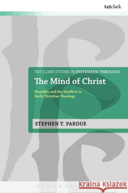 The Mind of Christ: Humility and the Intellect in Early Christian Theology Pardue, Stephen T. 9780567420589  - książka