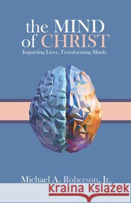 The Mind of Christ: Impacting Lives, Transforming Minds Lorenzo N. Peterson Michael A. Roberson 9781948270892 Keen Vision Publishing, LLC - książka
