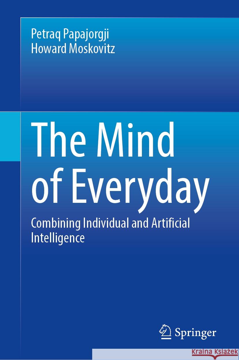 The Mind of Everyday: Combining Individual and Artificial Intelligence Petraq Papajorgji Howard Moskovitz 9783031780776 Springer - książka